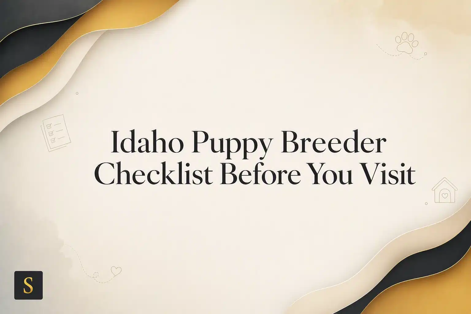 The title "Idaho Puppy Breeder Checklist Before You Visit" is displayed in elegant black serif font on a textured cream background with subtle golden and black abstract waves on the sides. Paw print and house icons are visible.