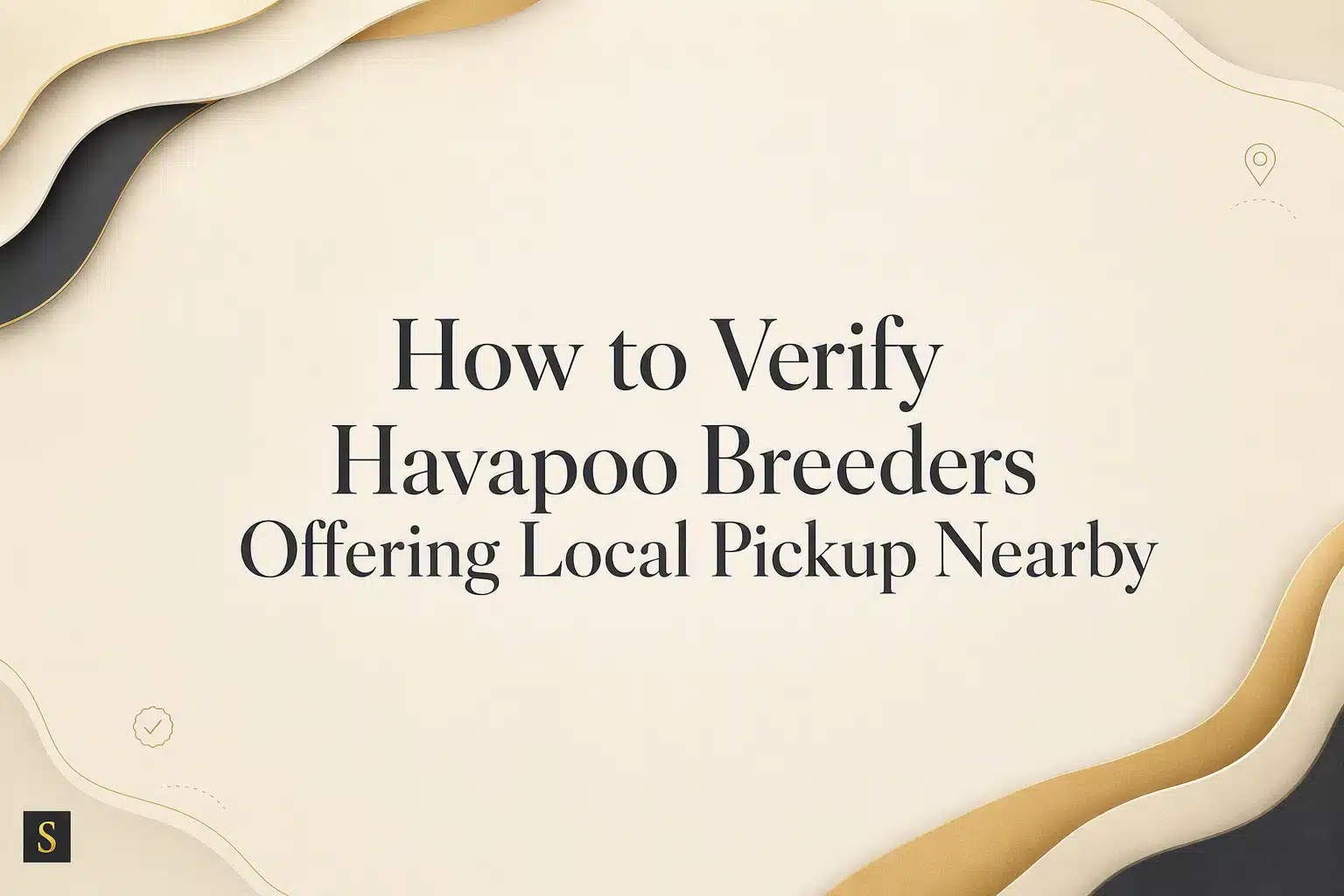 Title graphic for a blog post titled "How to Verify Havapoo Breeders Offering Local Pickup Nearby," featuring elegant wavy layers of beige, gold, and dark gray paper against a creamy background.