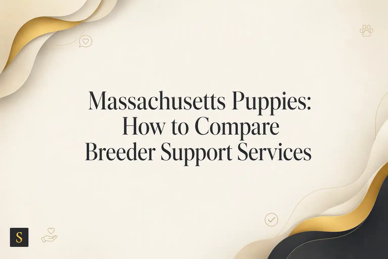 Elegant graphic with the text "Massachusetts Puppies: How to Compare Breeder Support Services" on a cream background, framed by abstract gold and dark brown organic shapes.