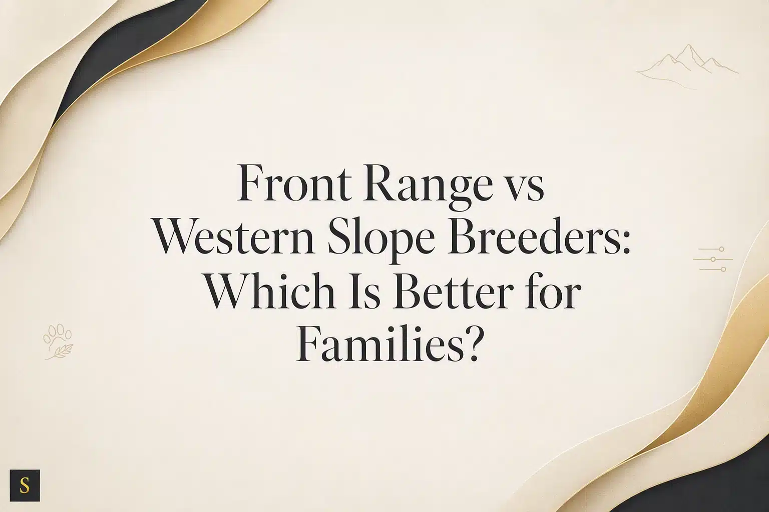 Title graphic for "Front Range vs. Western Slope Breeders: Which Is Better for Families?" featuring elegant, flowing cream, gold, and black abstract shapes against a textured cream background with subtle mountain and paw print graphics.