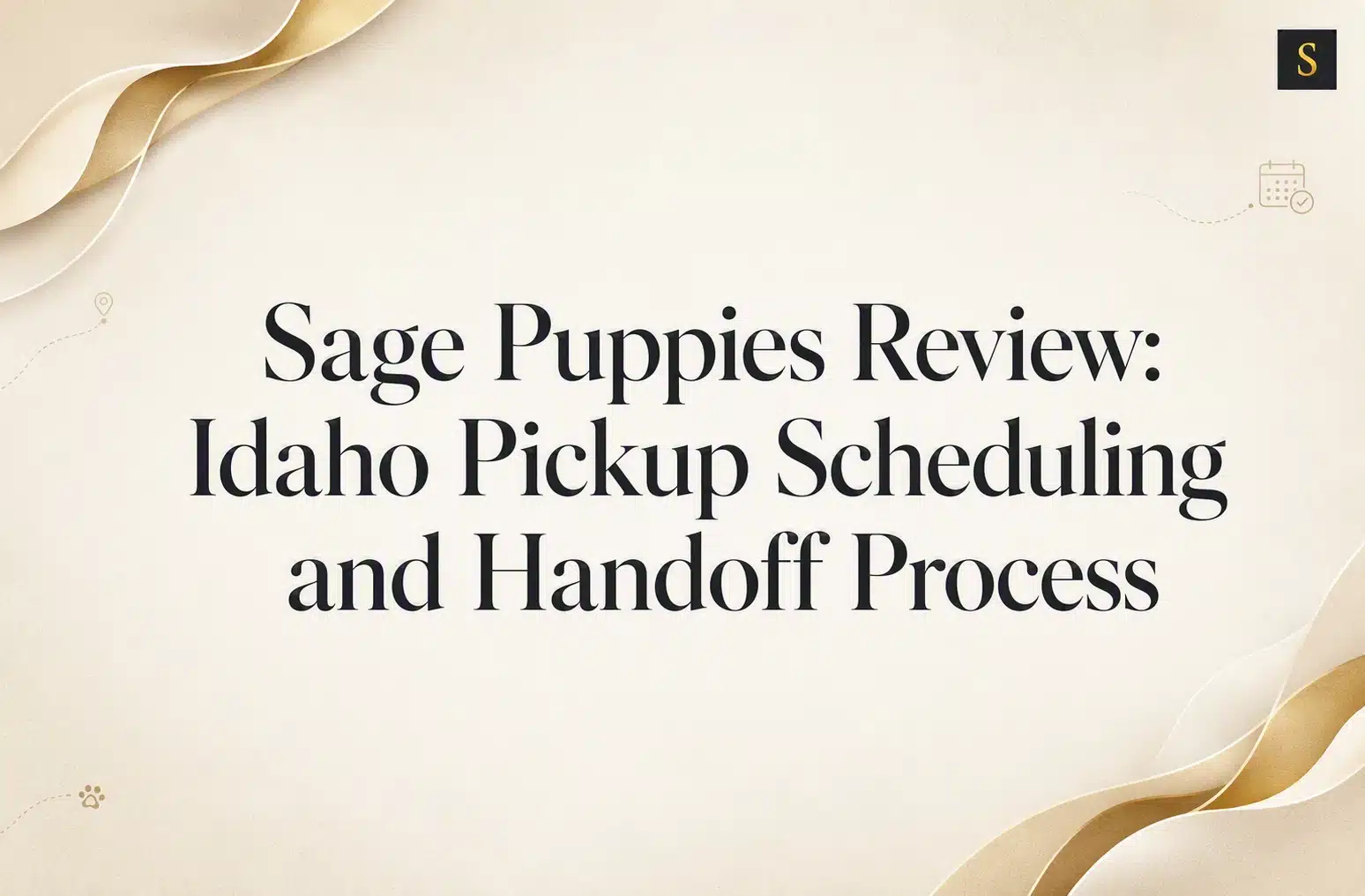 Sage Puppies Review title card with elegant gold ribbon accents on a cream background, featuring the text "Sage Puppies Review: Idaho Pickup Scheduling and Handoff Process" and a small "S" logo.