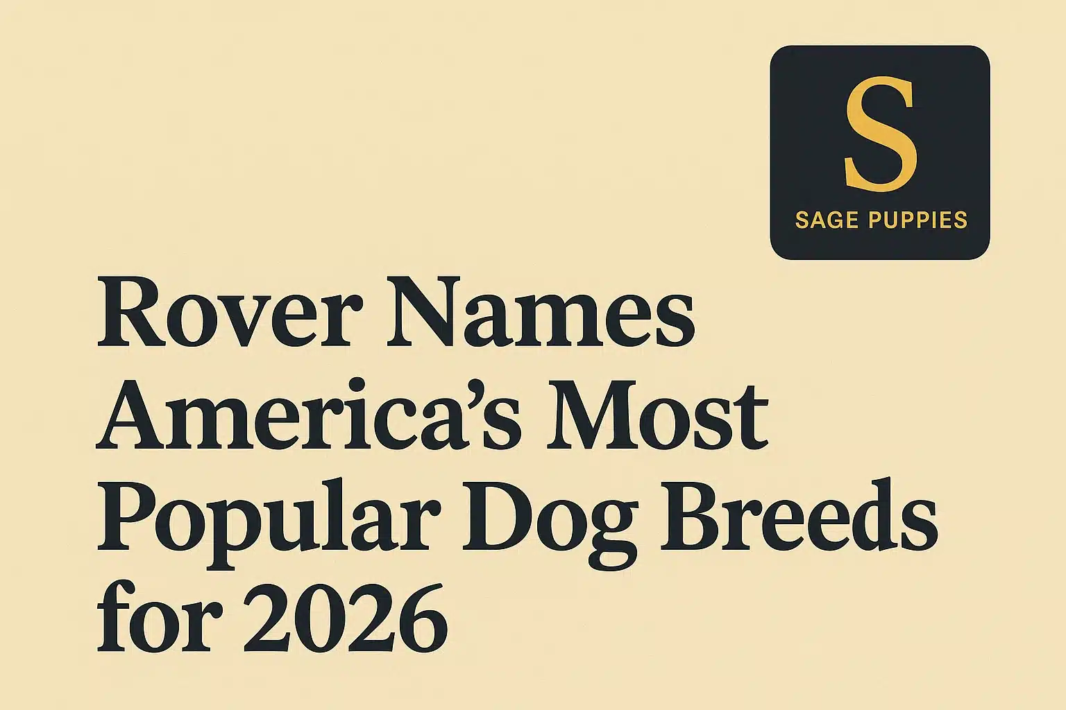 Text overlay on a cream background reads "Rover Names America's Most Popular Dog Breeds for 2026." A dark square logo with a yellow "S" and "SAGE PUPPIES" is in the top right.