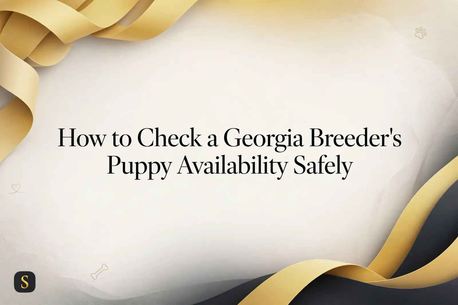 Text on a textured background: "How to Check a Georgia Breeder's Puppy Availability Safely." Gold ribbons frame the top and right, with a dark ribbon at the bottom right. Paw prints and a bone icon are visible.